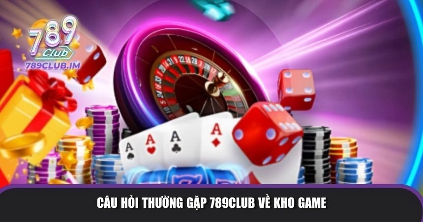 Câu hỏi thường gặp 789Club về game
