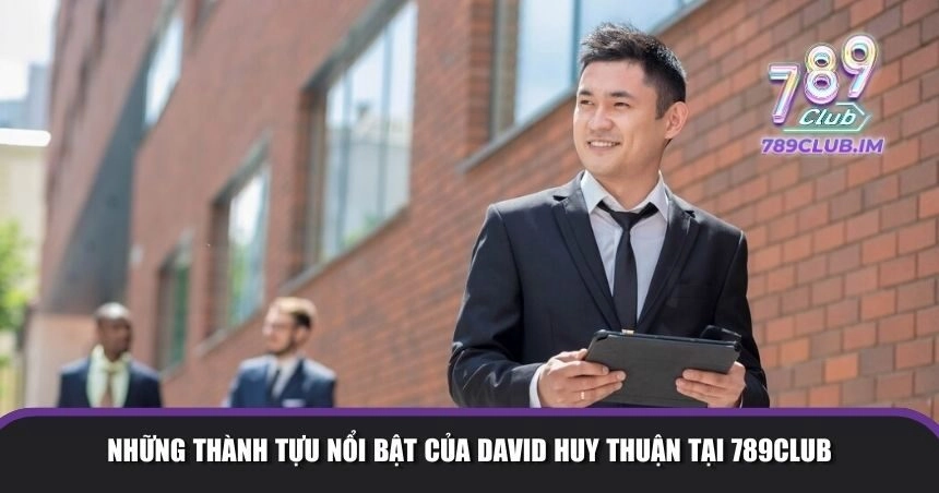 Những thành tựu nổi bật của David Huy Thuận tại 789Club